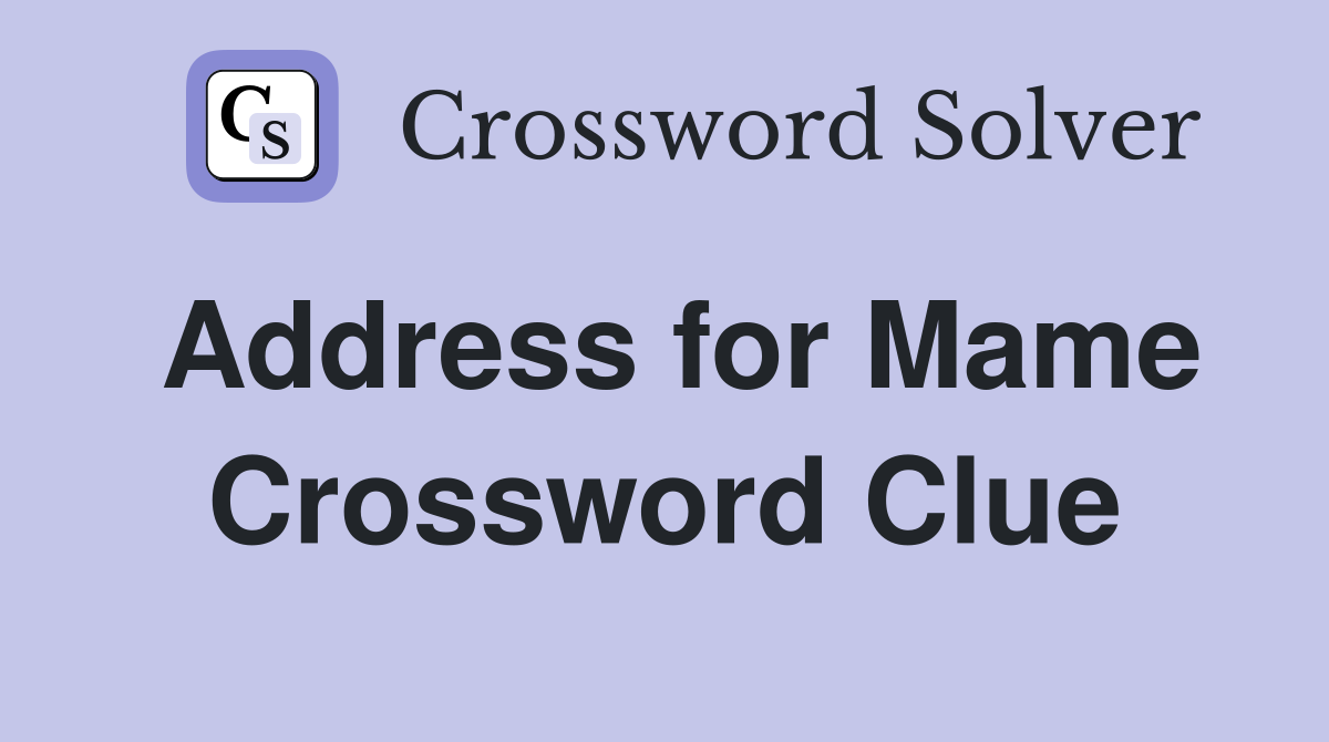 Address for Mame Crossword Clue