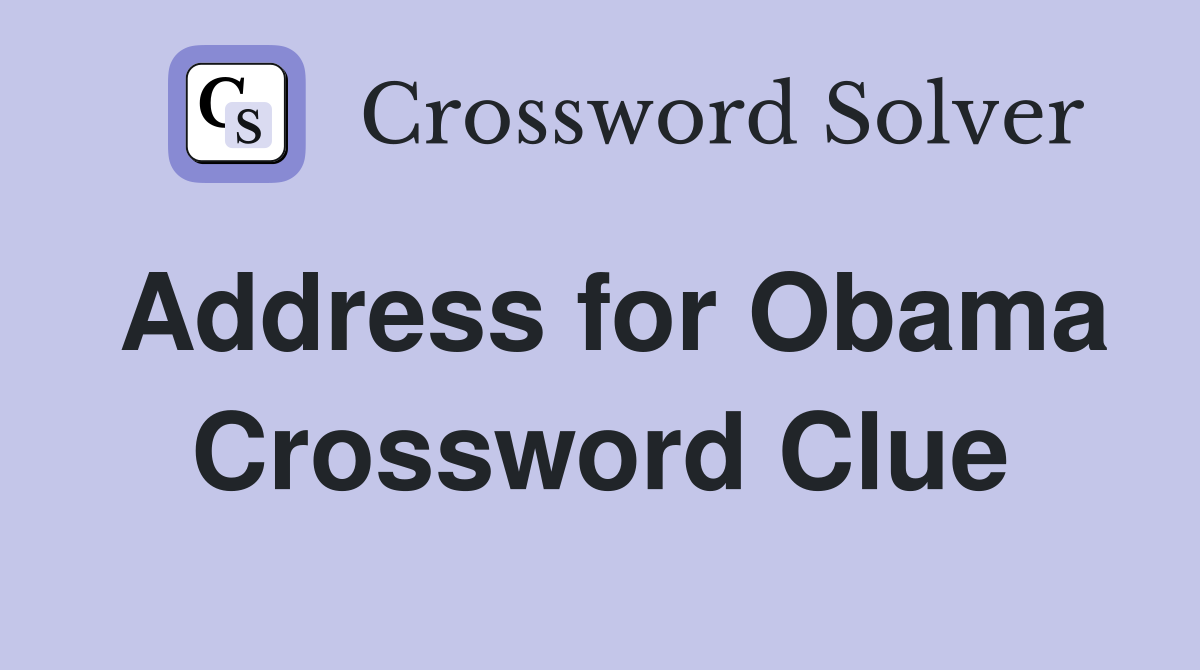 Address for Obama Crossword Clue