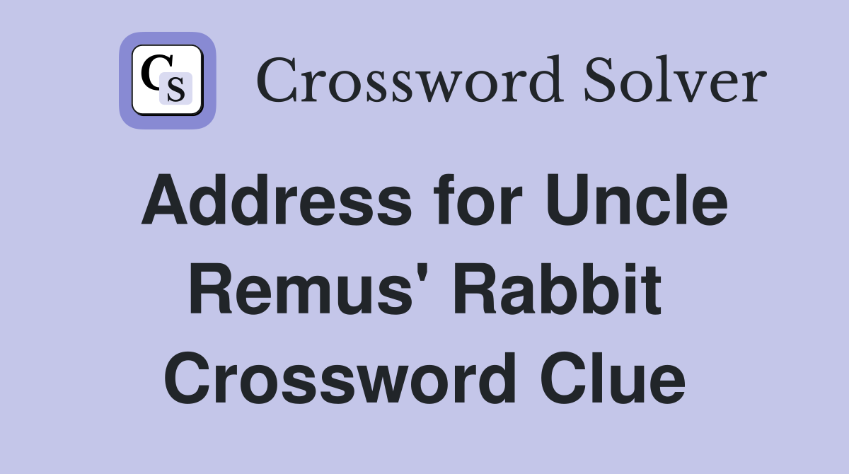 Address for Uncle Remus' Rabbit Crossword Clue