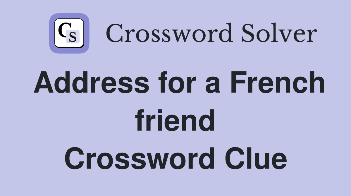 Address for a French friend Crossword Clue