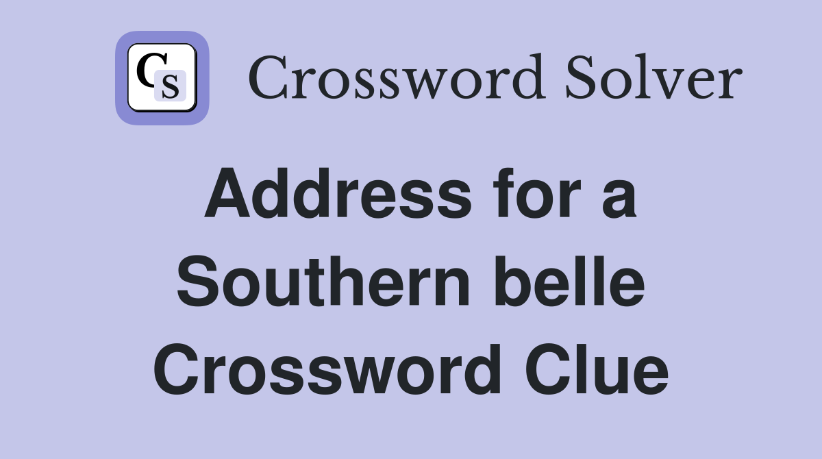 Address for a Southern belle Crossword Clue