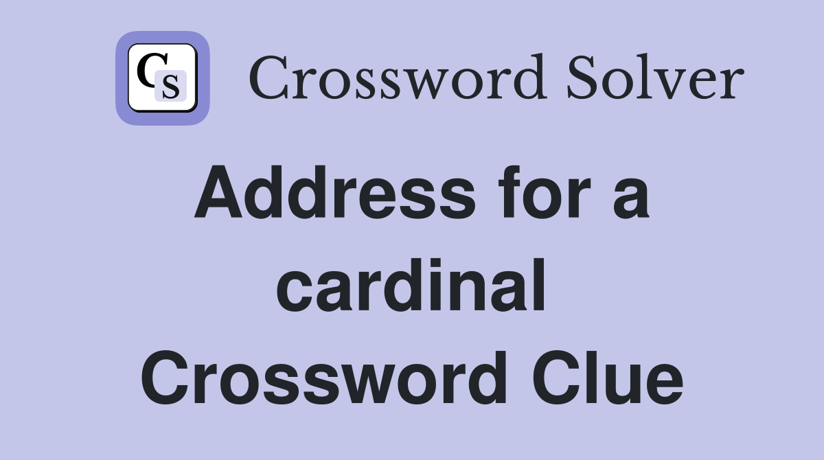 Address for a cardinal Crossword Clue