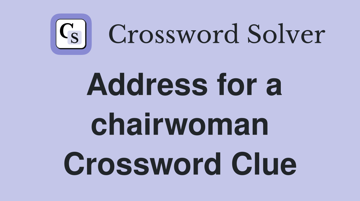 Address for a chairwoman Crossword Clue