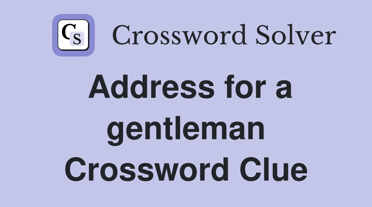 Address for a gentleman Crossword Clue
