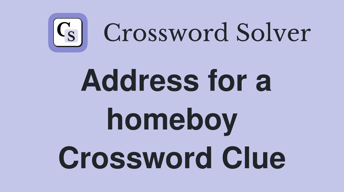 Address for a homeboy Crossword Clue