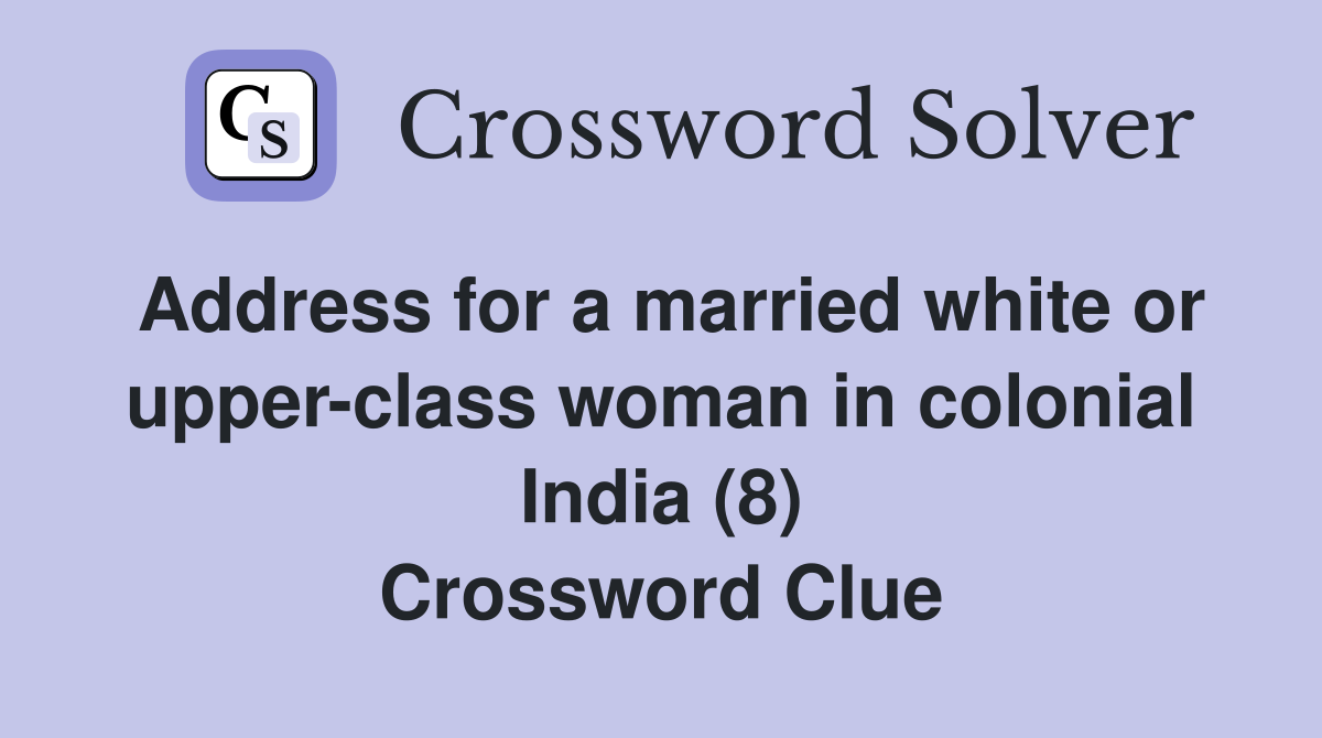 Address for a married white or upper-class woman in colonial India (8) Crossword Clue