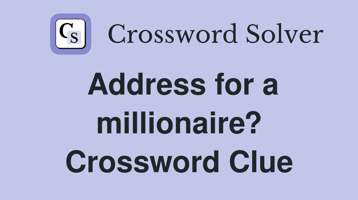 Address for a millionaire? Crossword Clue