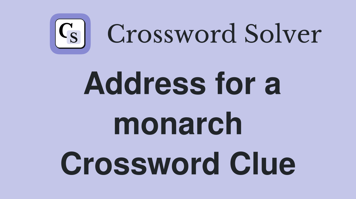 Address for a monarch Crossword Clue