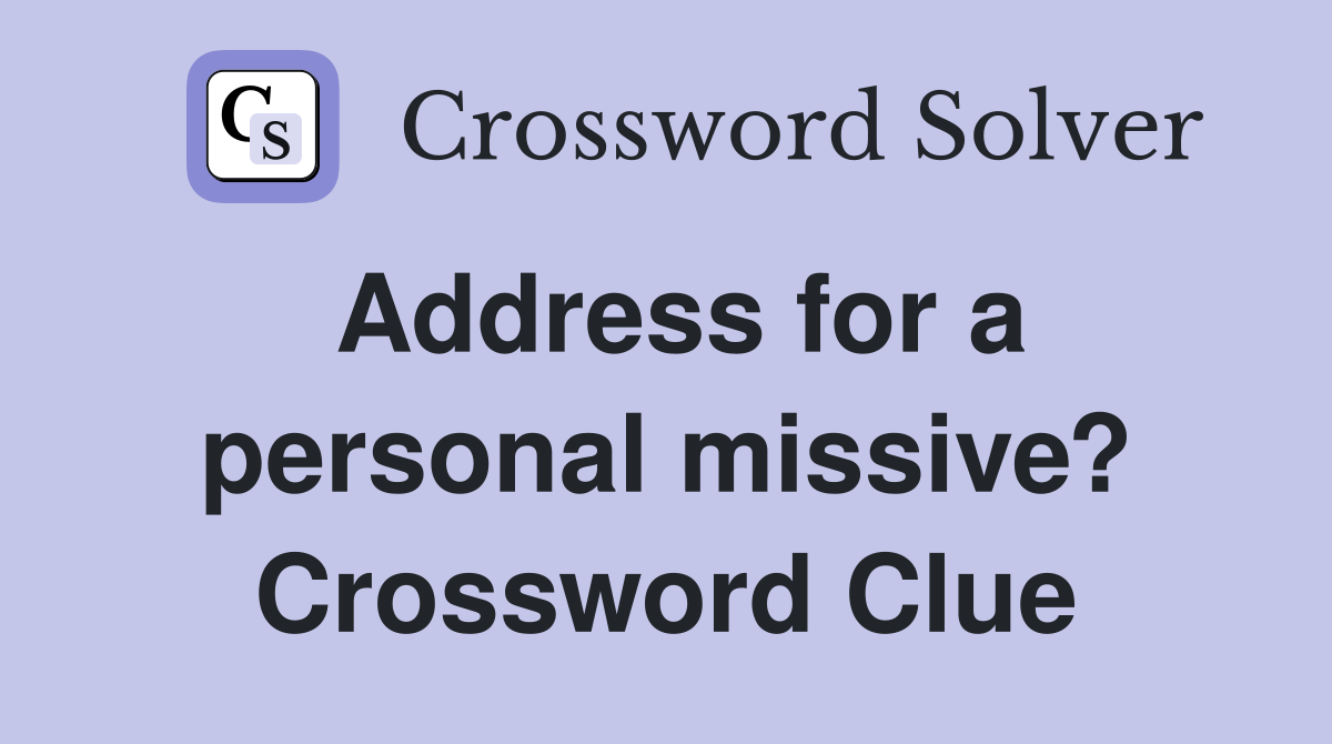 Address for a personal missive? Crossword Clue
