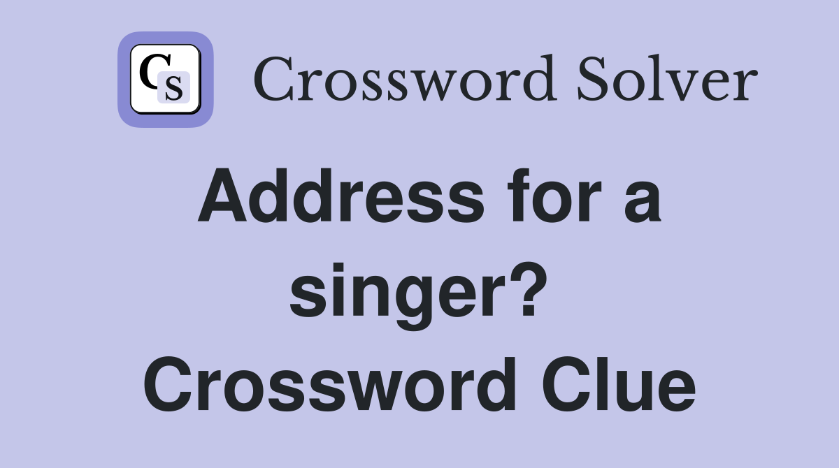 Address for a singer? Crossword Clue