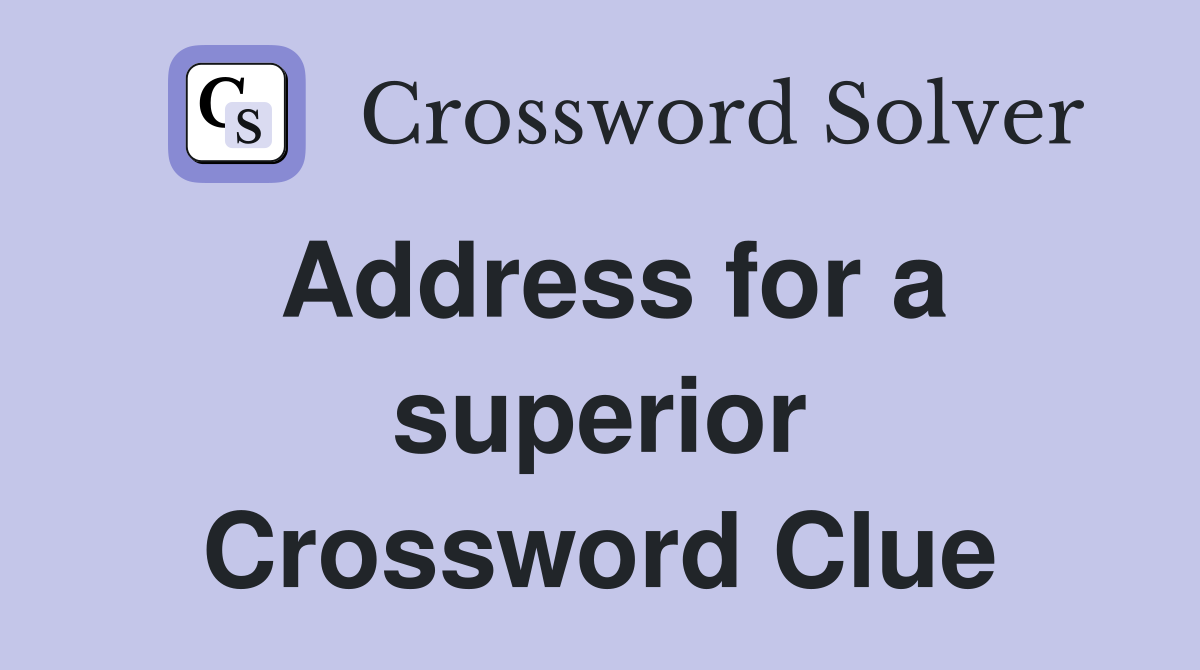 Address for a superior Crossword Clue