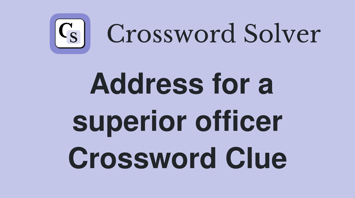 Address for a superior officer Crossword Clue
