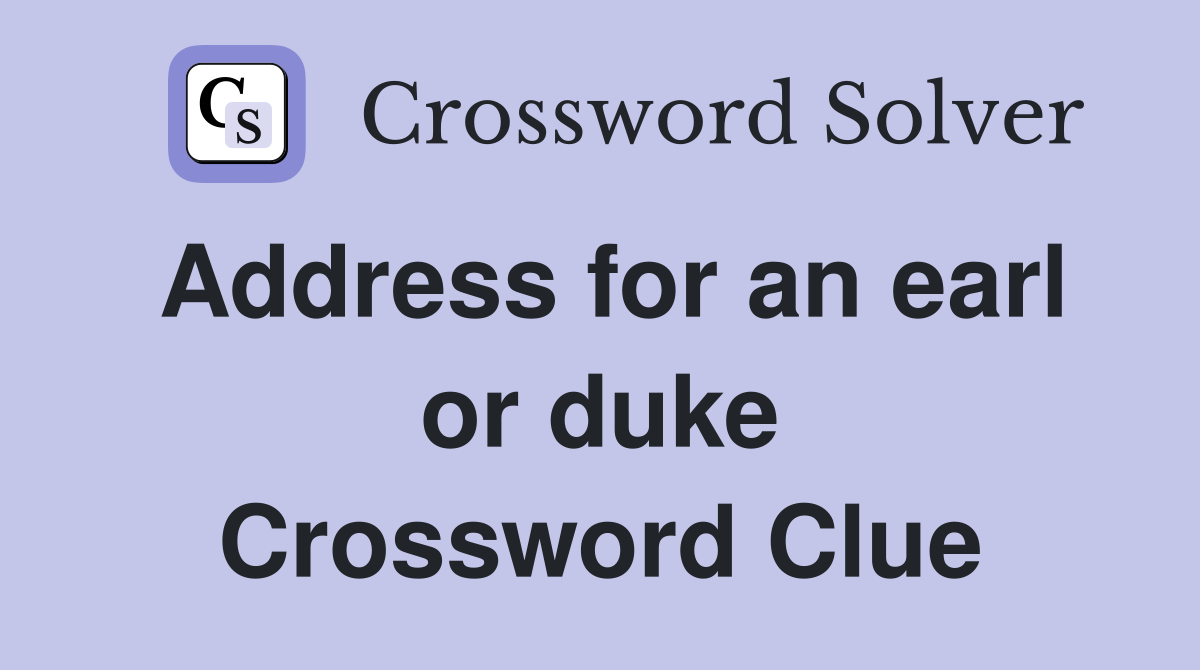 Address for an earl or duke Crossword Clue