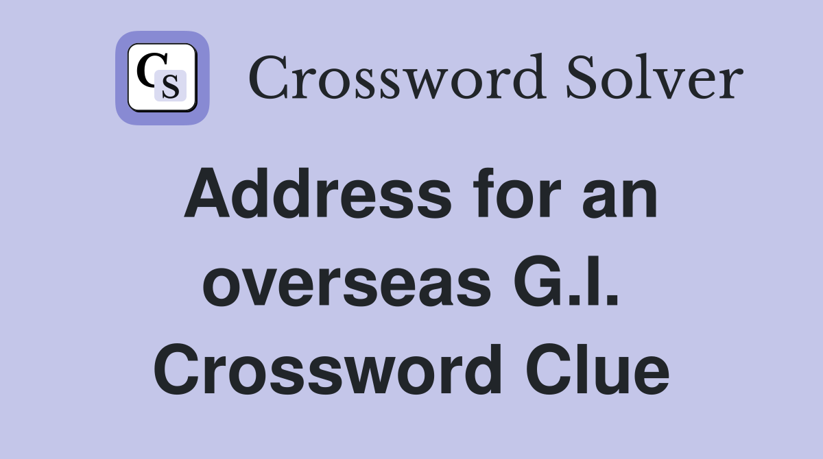 Address for an overseas G.I. Crossword Clue