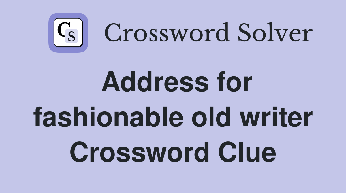 Address for fashionable old writer Crossword Clue