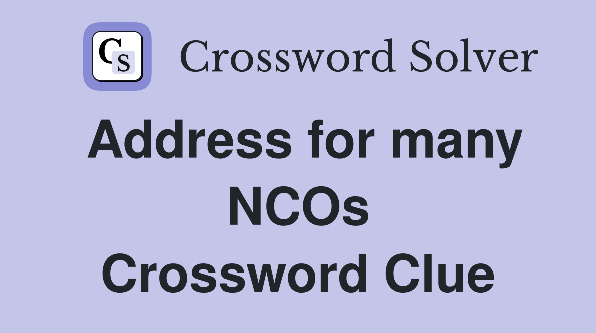 Address for many NCOs Crossword Clue