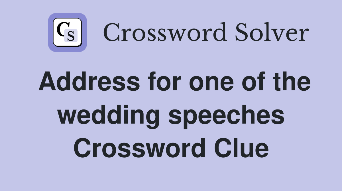 Address for one of the wedding speeches Crossword Clue
