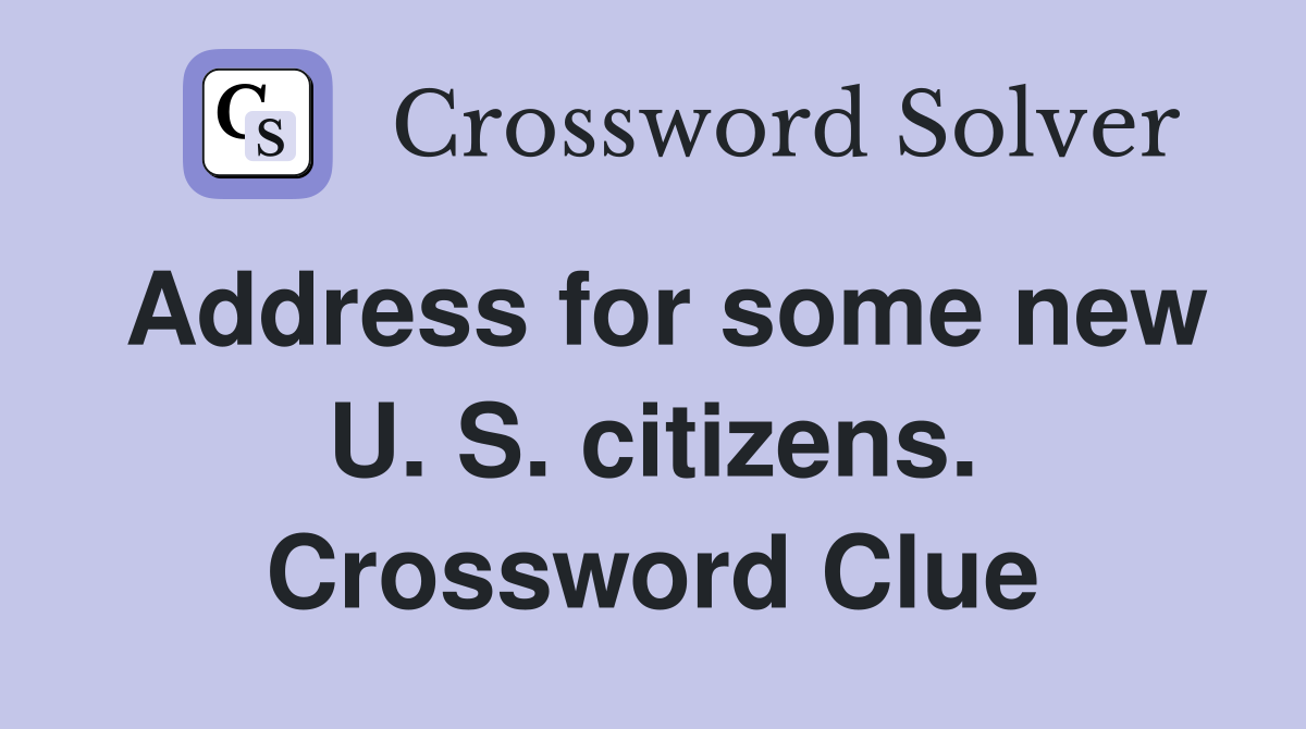 Address for some new U. S. citizens. Crossword Clue