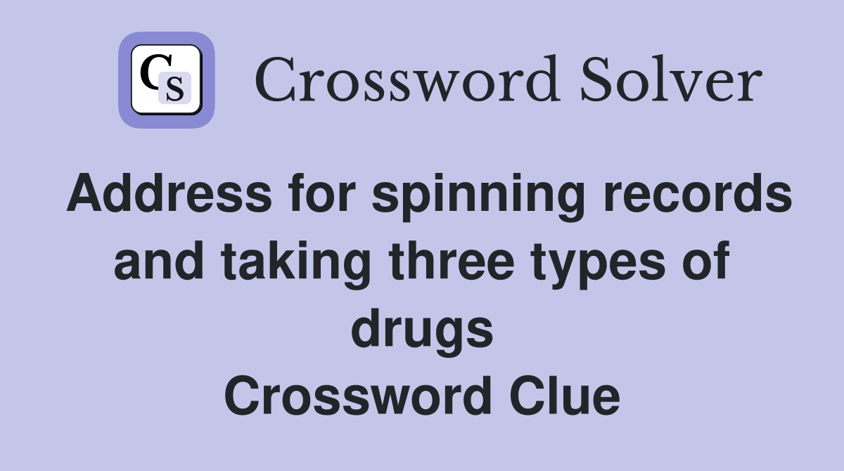 Address for spinning records and taking three types of drugs Crossword Clue