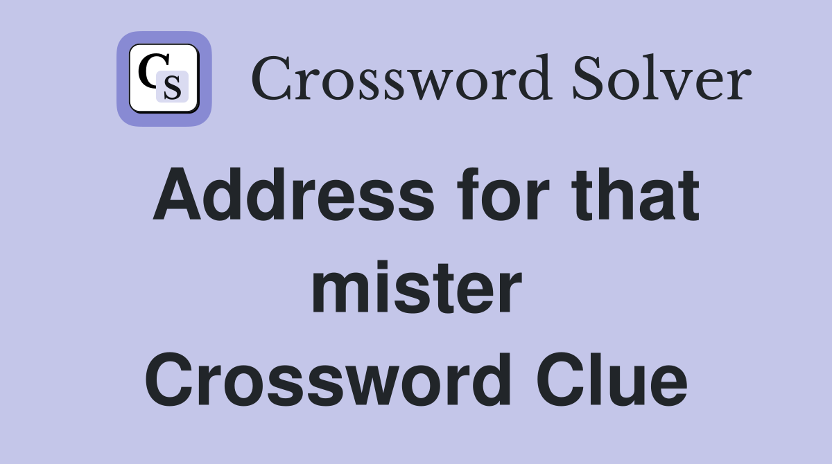 Address for that mister Crossword Clue