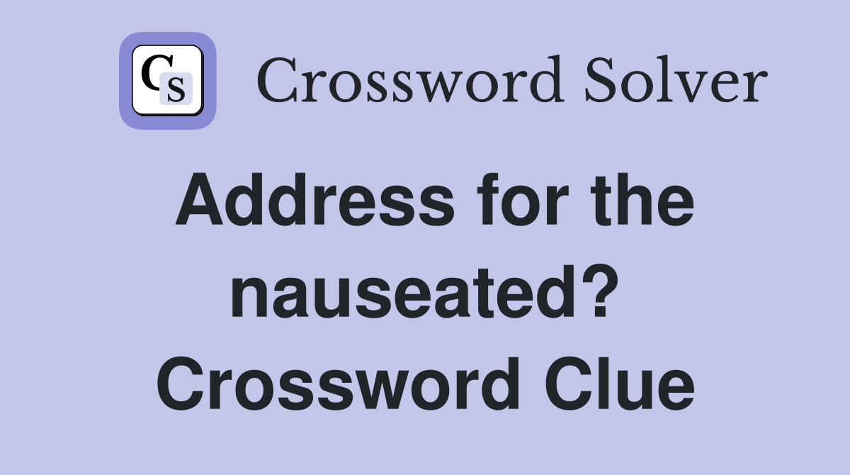 Address for the nauseated? Crossword Clue
