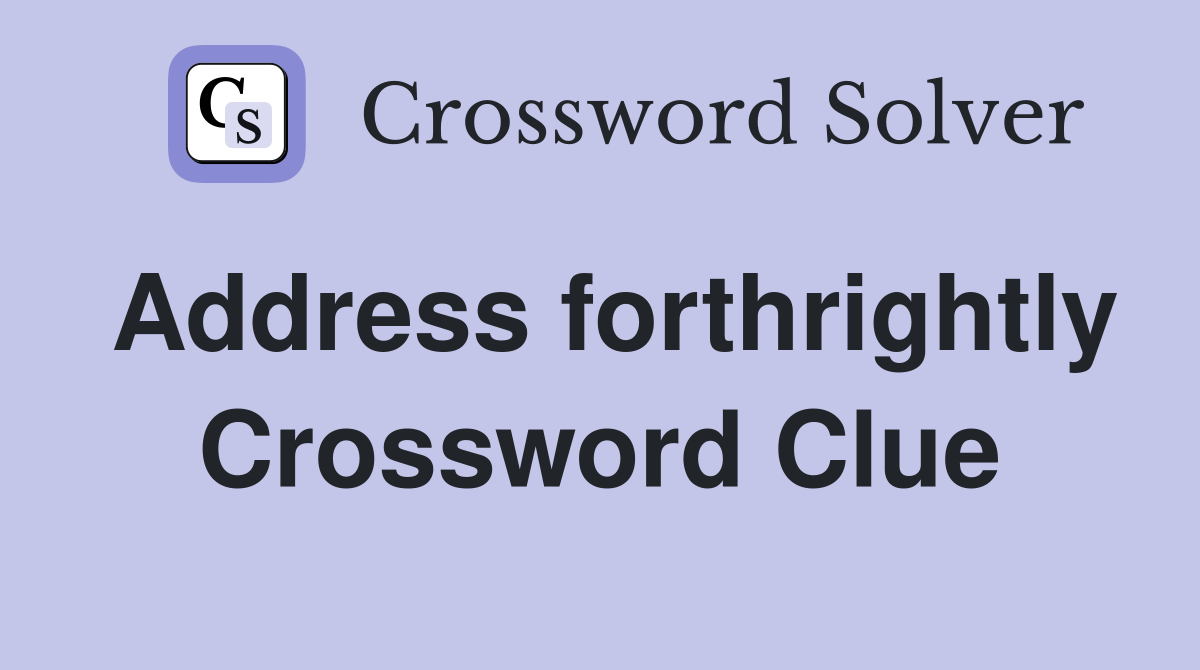Address forthrightly Crossword Clue