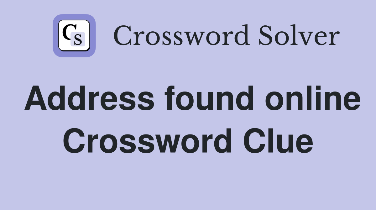 Address found online Crossword Clue