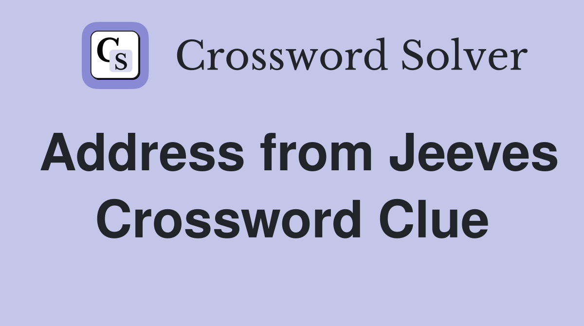 Address from Jeeves Crossword Clue