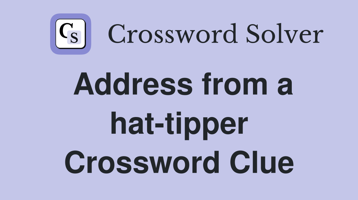 Address from a hat-tipper Crossword Clue