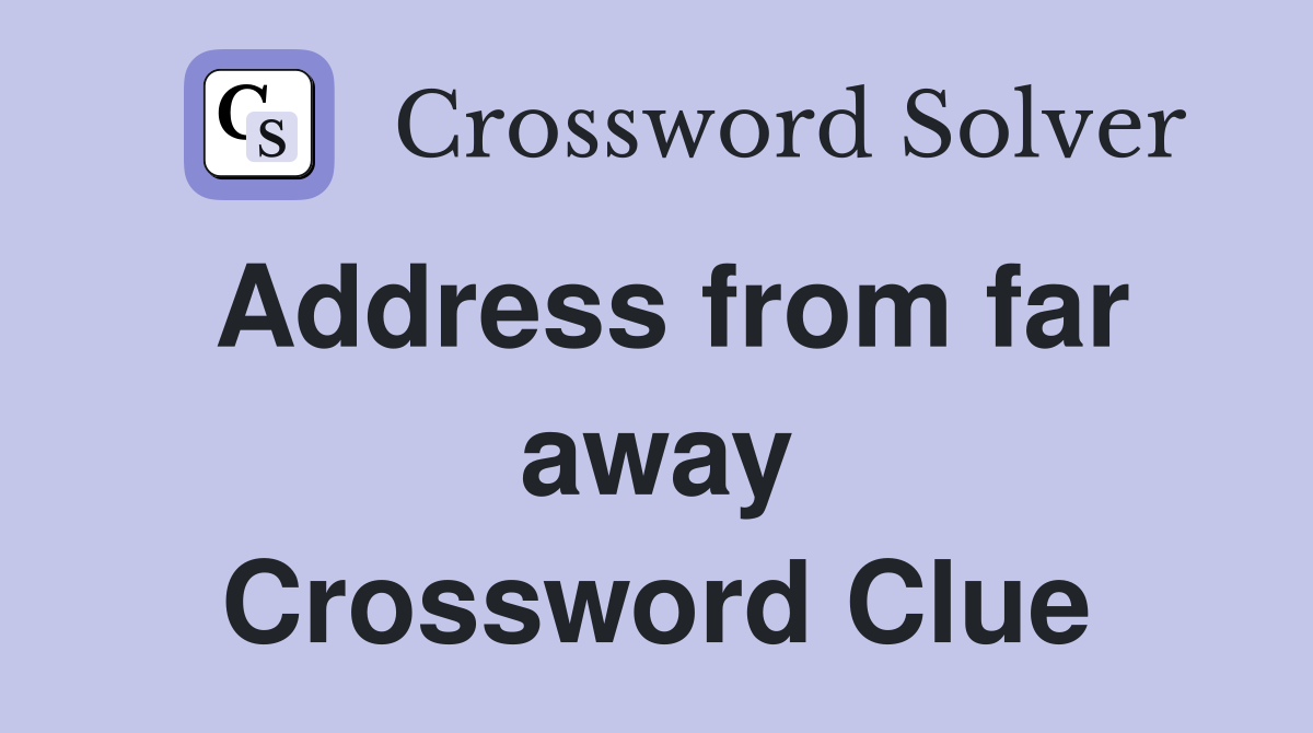 Address from far away Crossword Clue