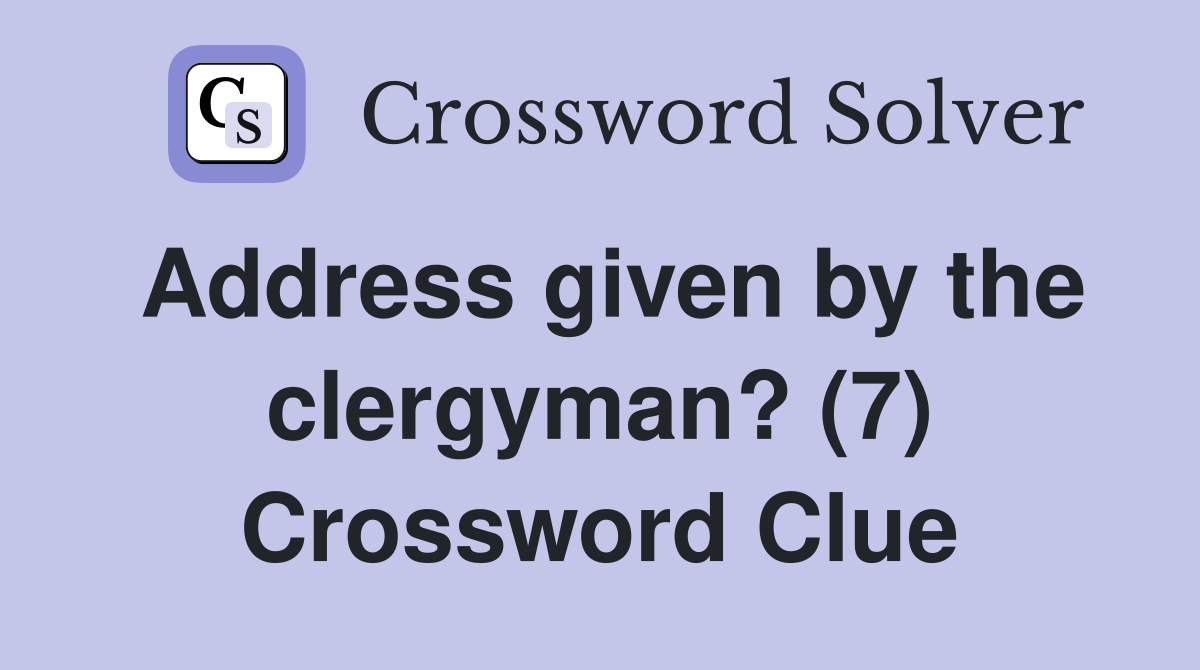 Address given by the clergyman? (7) Crossword Clue