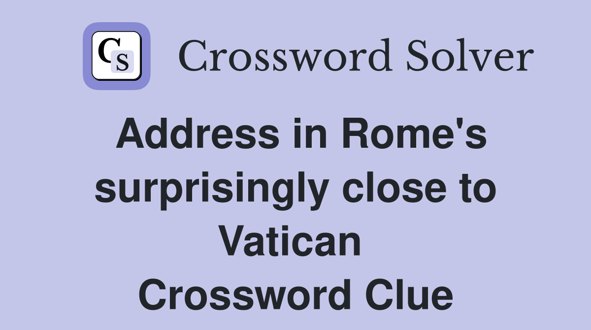 Address in Rome's surprisingly close to Vatican  Crossword Clue