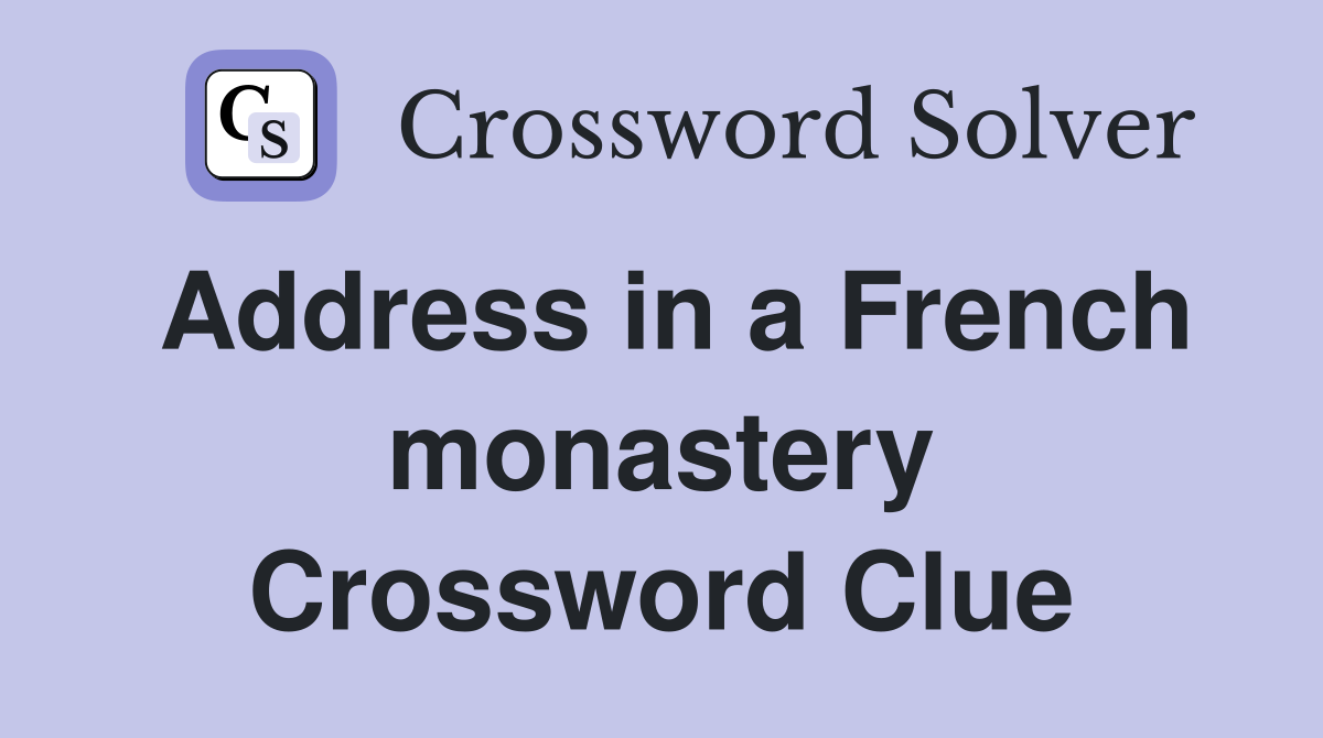 Address in a French monastery Crossword Clue