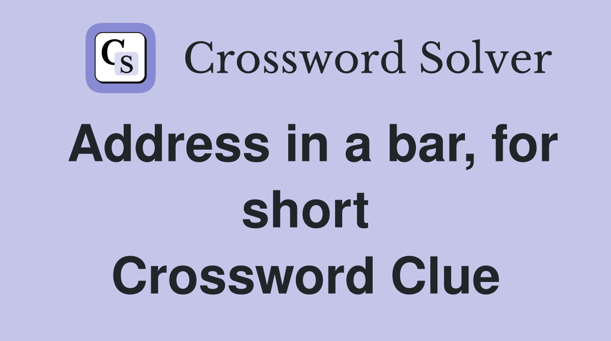 Address in a bar, for short Crossword Clue