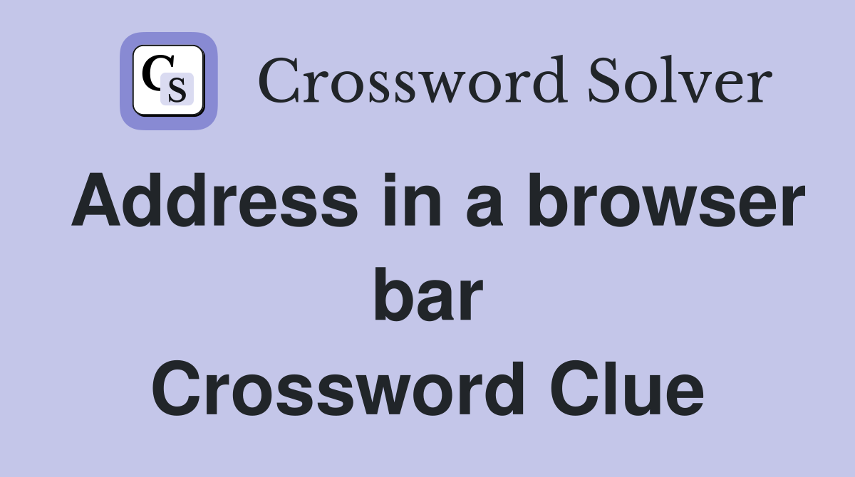 Address in a browser bar Crossword Clue