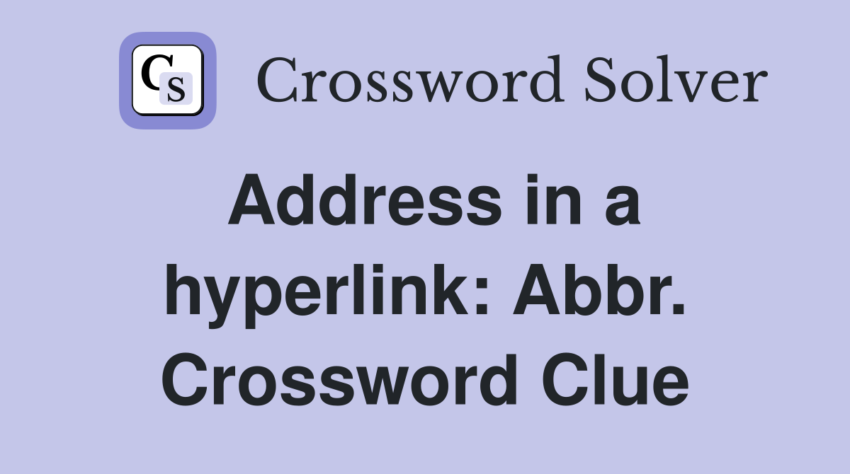 Address in a hyperlink: Abbr. Crossword Clue