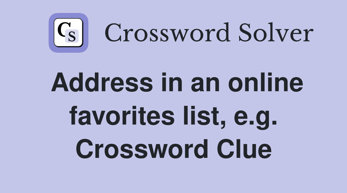 Address in an online favorites list, e.g. Crossword Clue