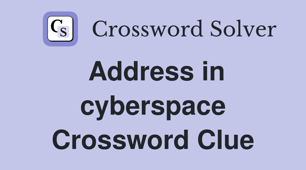 Address in cyberspace Crossword Clue