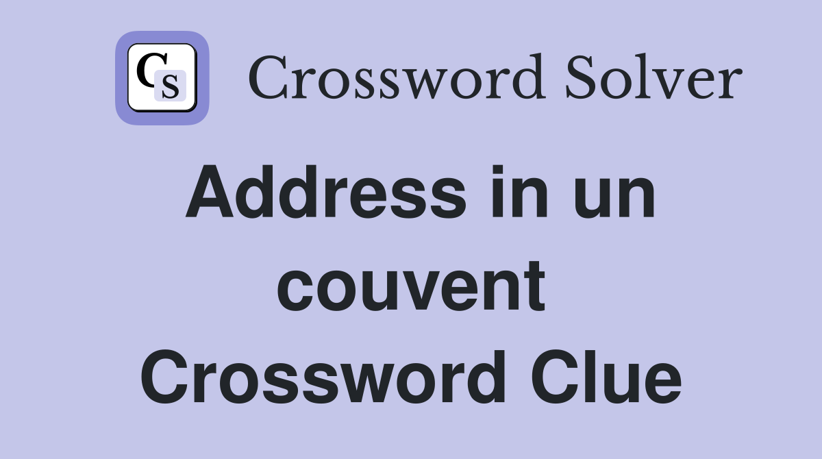 Address in un couvent Crossword Clue