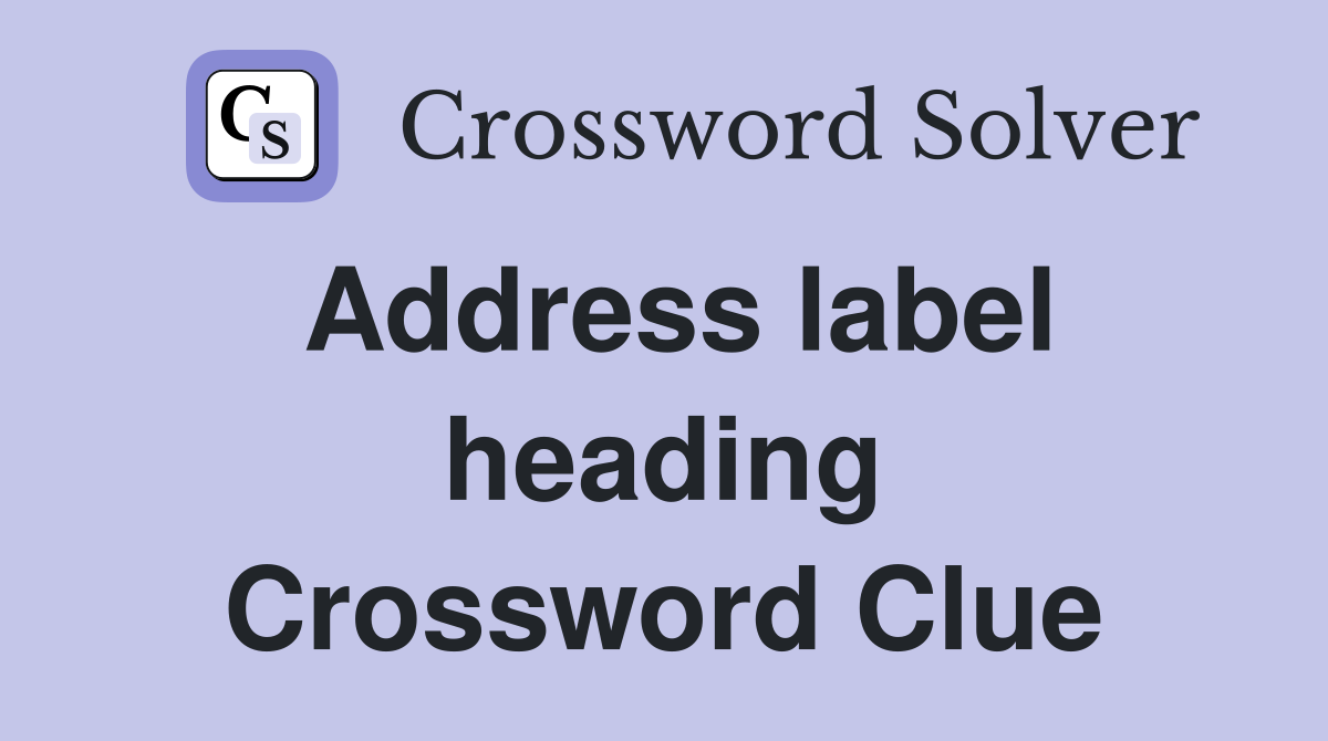 Address label heading Crossword Clue