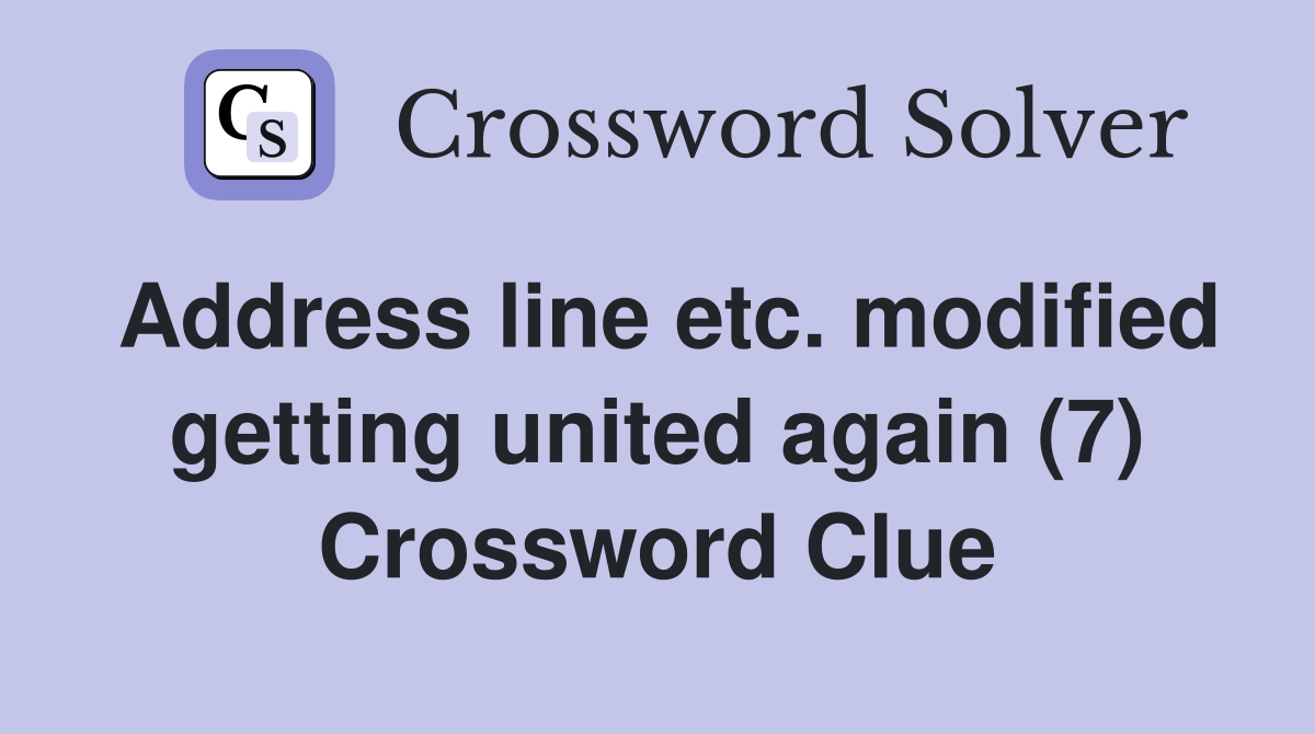 Address line etc. modified getting united again (7) Crossword Clue