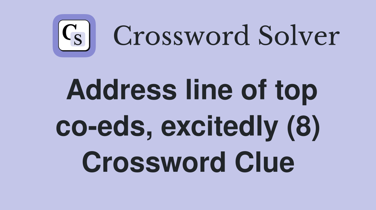Address line of top co-eds, excitedly (8) Crossword Clue
