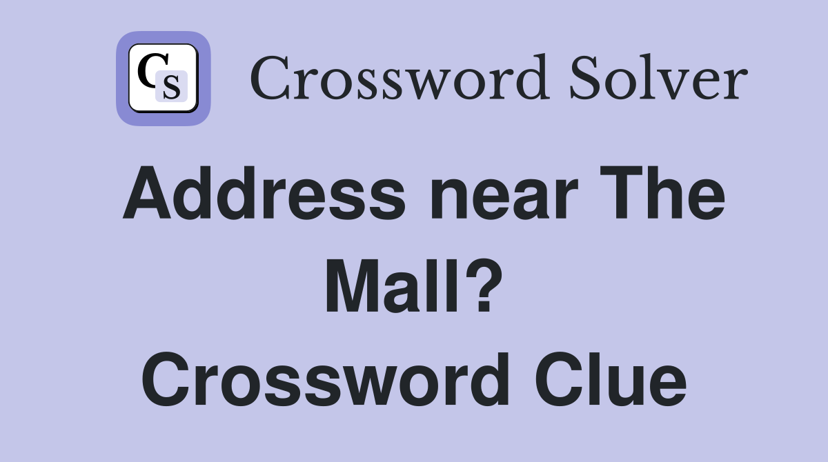 Address near The Mall? Crossword Clue