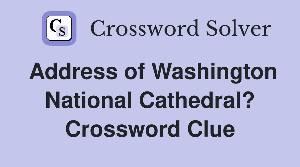 Address of Washington National Cathedral? Crossword Clue