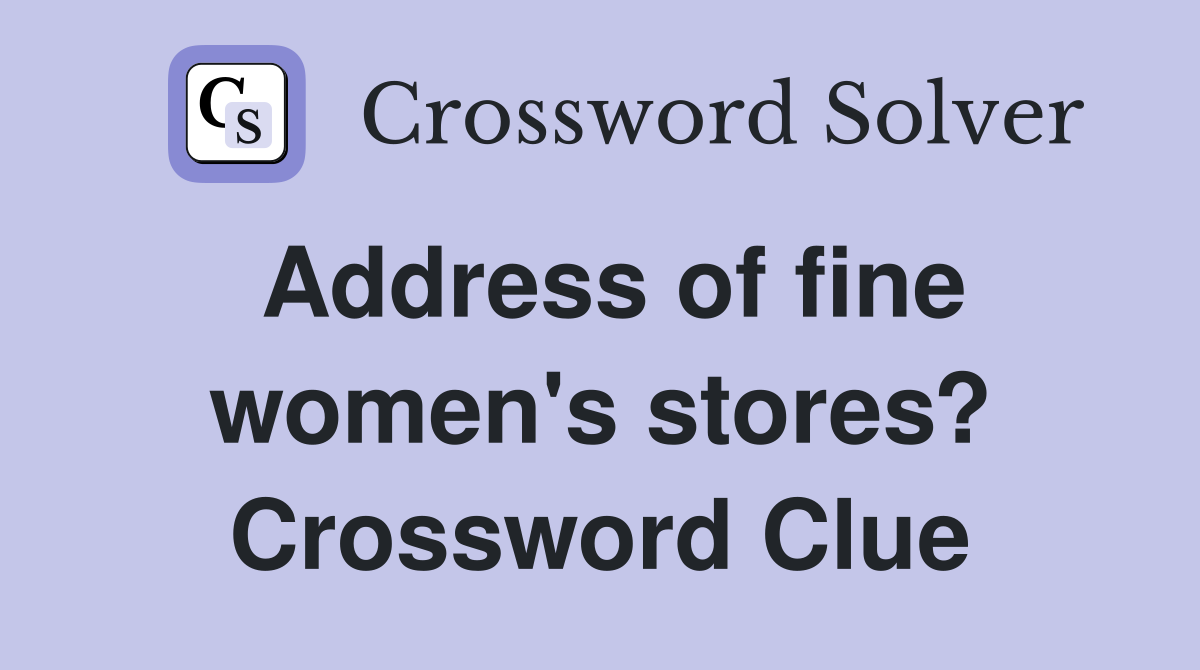 Address of fine women's stores? Crossword Clue
