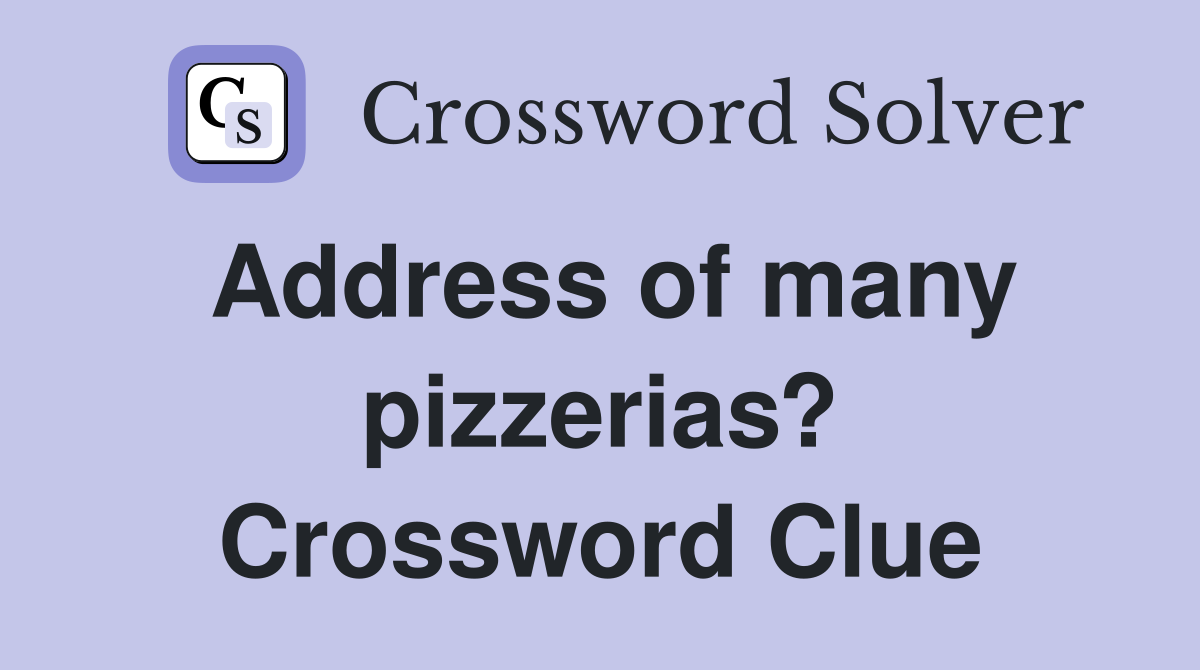 Address of many pizzerias? Crossword Clue