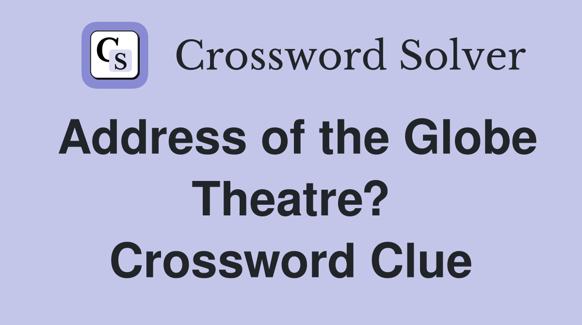 Address of the Globe Theatre? Crossword Clue