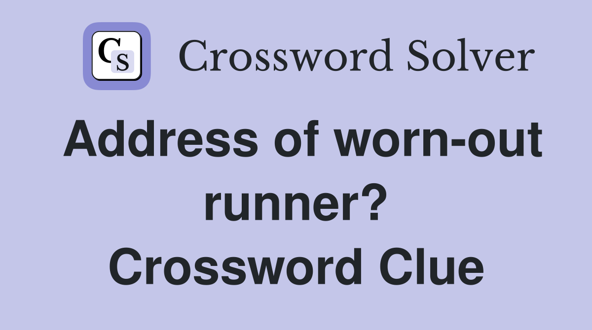 Address of worn-out runner? Crossword Clue