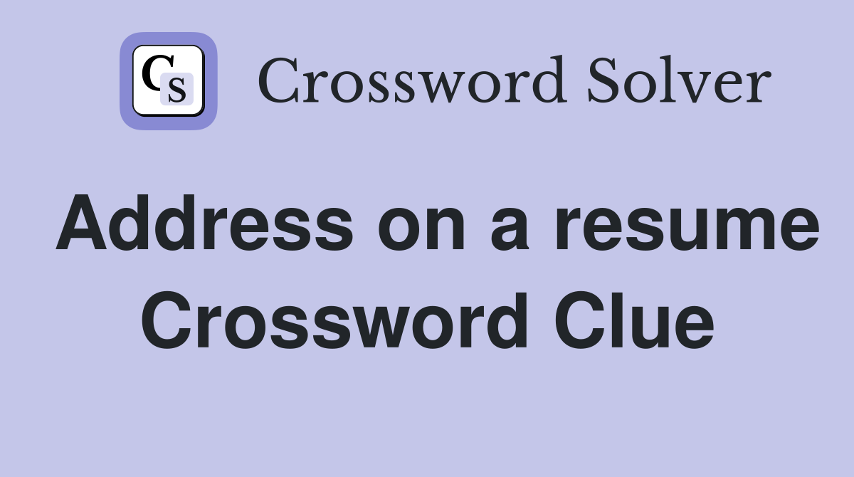 Address on a resume Crossword Clue