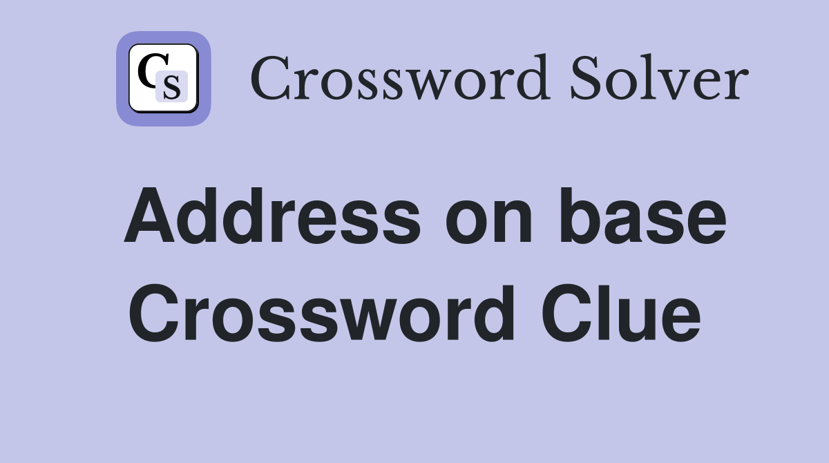 Address on base Crossword Clue